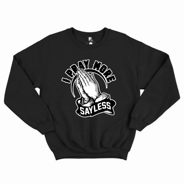 I Pray More Sayless Sweatshirt
