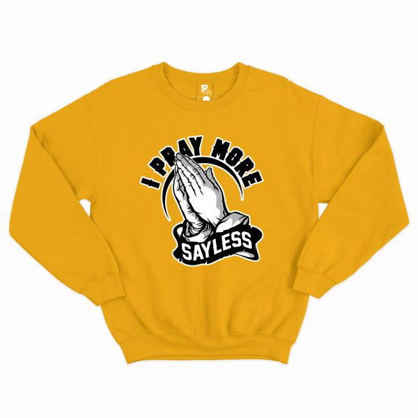 I Pray More Sayless Sweatshirt